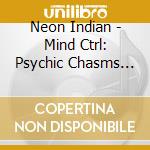 Neon Indian - Mind Ctrl: Psychic Chasms Possessed cd