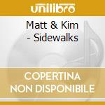 Matt & Kim - Sidewalks cd musicale di Matt & Kim