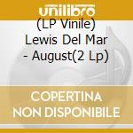 (LP Vinile) Lewis Del Mar - August(2 Lp) vinile