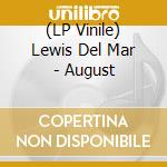 (LP Vinile) Lewis Del Mar - August vinile