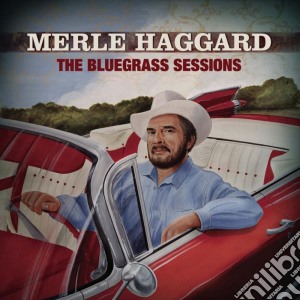 Merle Haggard - The Bluegrass Sessions cd musicale di HAGGARD MERLE