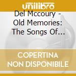 Del Mccoury - Old Memories: The Songs Of Bill Monroe cd