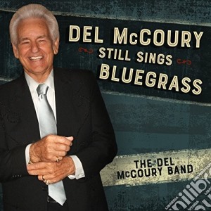 Del Mccoury Band - Del Mccoury Still Sings Bluegrass cd musicale di Del Band Mccoury