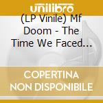 (LP Vinile) Mf Doom - The Time We Faced Doom / Doomsday vinile