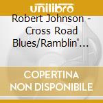 Robert Johnson - Cross Road Blues/Ramblin' On My Mind cd