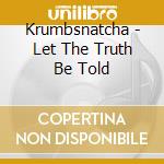 Krumbsnatcha - Let The Truth Be Told cd