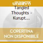 Tangled Thoughts - Kurupt Presents: Tangled Thoughts - Phil cd musicale di Thoughts Tangled