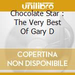 Chocolate Star : The Very Best Of Gary D cd