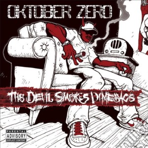 Oktober Zero - The Devil Smokes Dime Bags cd musicale di Oktober Zero