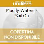 Muddy Waters - Sail On cd