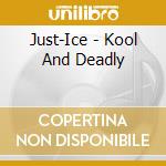 Just-Ice - Kool And Deadly