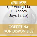 (LP Vinile) Illa J - Yancey Boys (2 Lp) lp vinile di J Illa