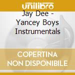 Jay Dee - Yancey Boys Instrumentals cd