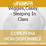 Veggies,Casey - Sleeping In Class