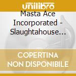 Masta Ace Incorporated - Slaughtahouse Deluxe Editio (2 Cd) cd