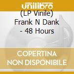 (LP Vinile) Frank N Dank - 48 Hours cd