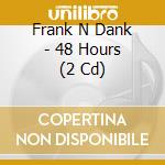 Frank N Dank - 48 Hours (2 Cd) cd