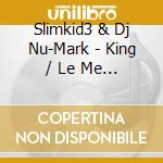 Slimkid3 & Dj Nu-Mark - King / Le Me Hit (7') cd