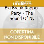 Big Break Rapper Party - The Sound Of Ny cd