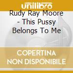 Rudy Ray Moore - This Pussy Belongs To Me cd