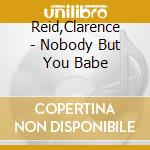 Reid,Clarence - Nobody But You Babe cd