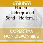 Harlem Underground Band - Harlem Underground cd musicale di Underground Harlem