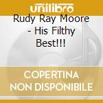 Rudy Ray Moore - His Filthy Best!!! cd musicale di Rudy Ray Moore
