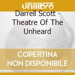 Darrell Scott - Theatre Of The Unheard cd