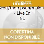 Scott/thompson/malone - Live In Nc cd