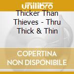 Thicker Than Thieves - Thru Thick & Thin