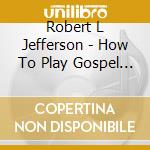 Robert L Jefferson - How To Play Gospel Music For Beginners 2