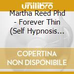 Martha Reed Phd - Forever Thin (Self Hypnosis For Permanent Weight Loss)