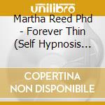Martha Reed Phd - Forever Thin (Self Hypnosis For Permanent Weight Loss) cd