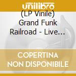 (LP Vinile) Grand Funk Railroad - Live Album (2 Lp) lp vinile