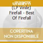 (LP Vinile) Firefall - Best Of Firefall lp vinile
