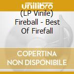 (LP Vinile) Fireball - Best Of Firefall vinile