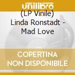 (LP Vinile) Linda Ronstadt - Mad Love vinile