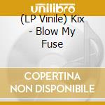 (LP Vinile) Kix - Blow My Fuse vinile