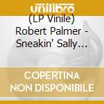 (LP Vinile) Robert Palmer - Sneakin' Sally Through The Alley lp vinile