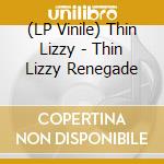(LP Vinile) Thin Lizzy - Thin Lizzy Renegade vinile