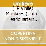 (LP Vinile) Monkees (The) - Headquarters Stack-O-Tracks lp vinile di Monkees