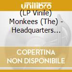 (LP Vinile) Monkees (The) - Headquarters Stack-O-Tracks vinile