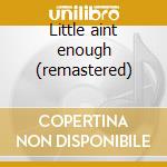 Little aint enough (remastered) cd