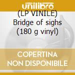 (LP VINILE) Bridge of sighs (180 g vinyl) cd