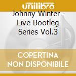 Johnny Winter - Live Bootleg Series Vol.3 cd musicale di WINTER JOHNNY