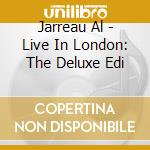 Jarreau Al - Live In London: The Deluxe Edi