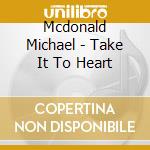 Mcdonald Michael - Take It To Heart cd musicale di Michael Mcdonald