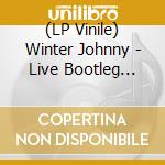 (LP Vinile) Winter Johnny - Live Bootleg Series Volume 7 (Original Recording Remastered) lp vinile di Winter Johnny