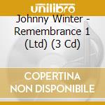 Johnny Winter - Remembrance 1 (Ltd) (3 Cd) cd musicale di Winter Johnny