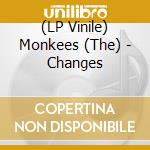 (LP Vinile) Monkees (The) - Changes vinile